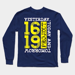 1619 project, yesterday, today, tomorrow Long Sleeve T-Shirt